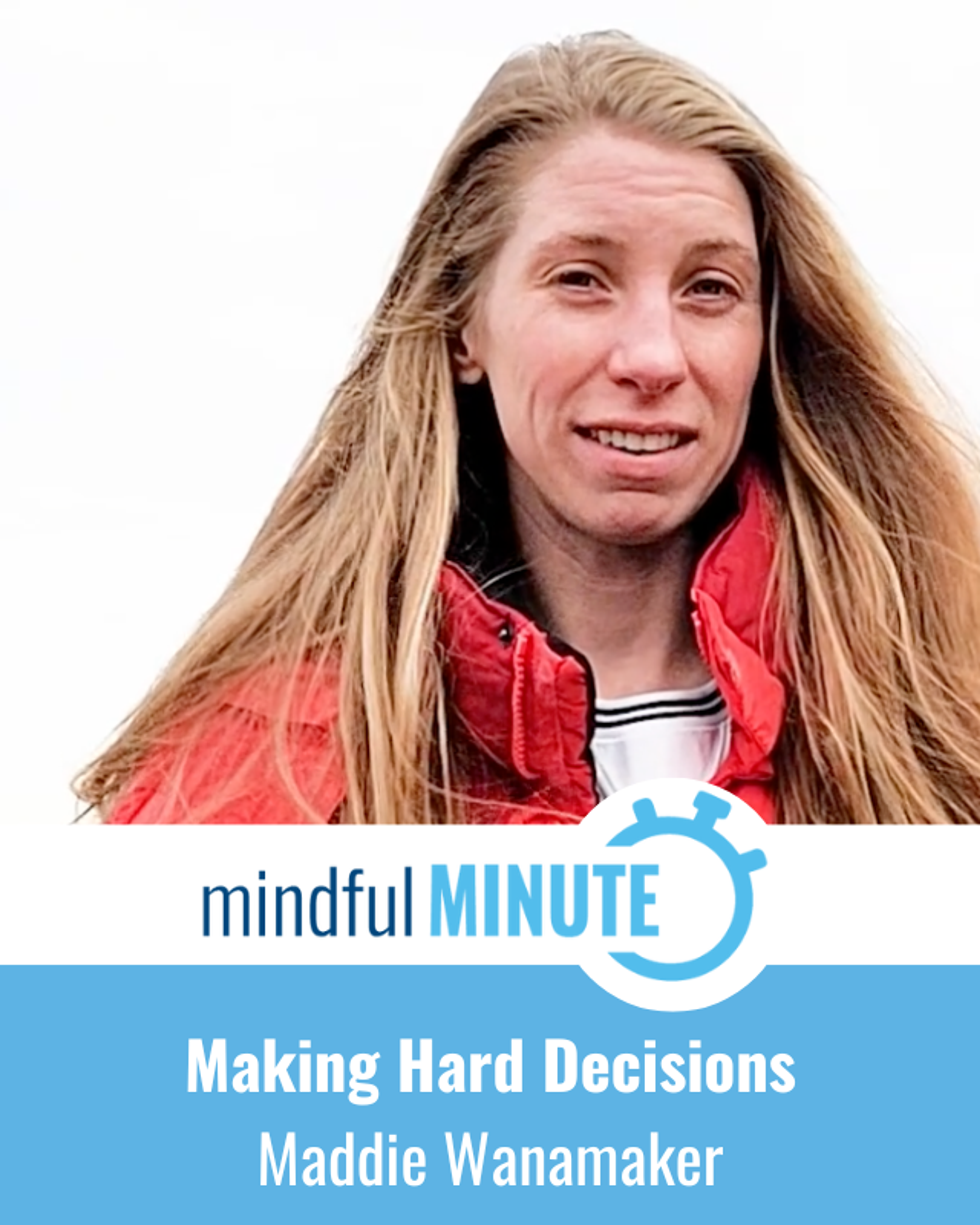 Mindful Minute video: Maddie Wanamaker on making hard decisions.