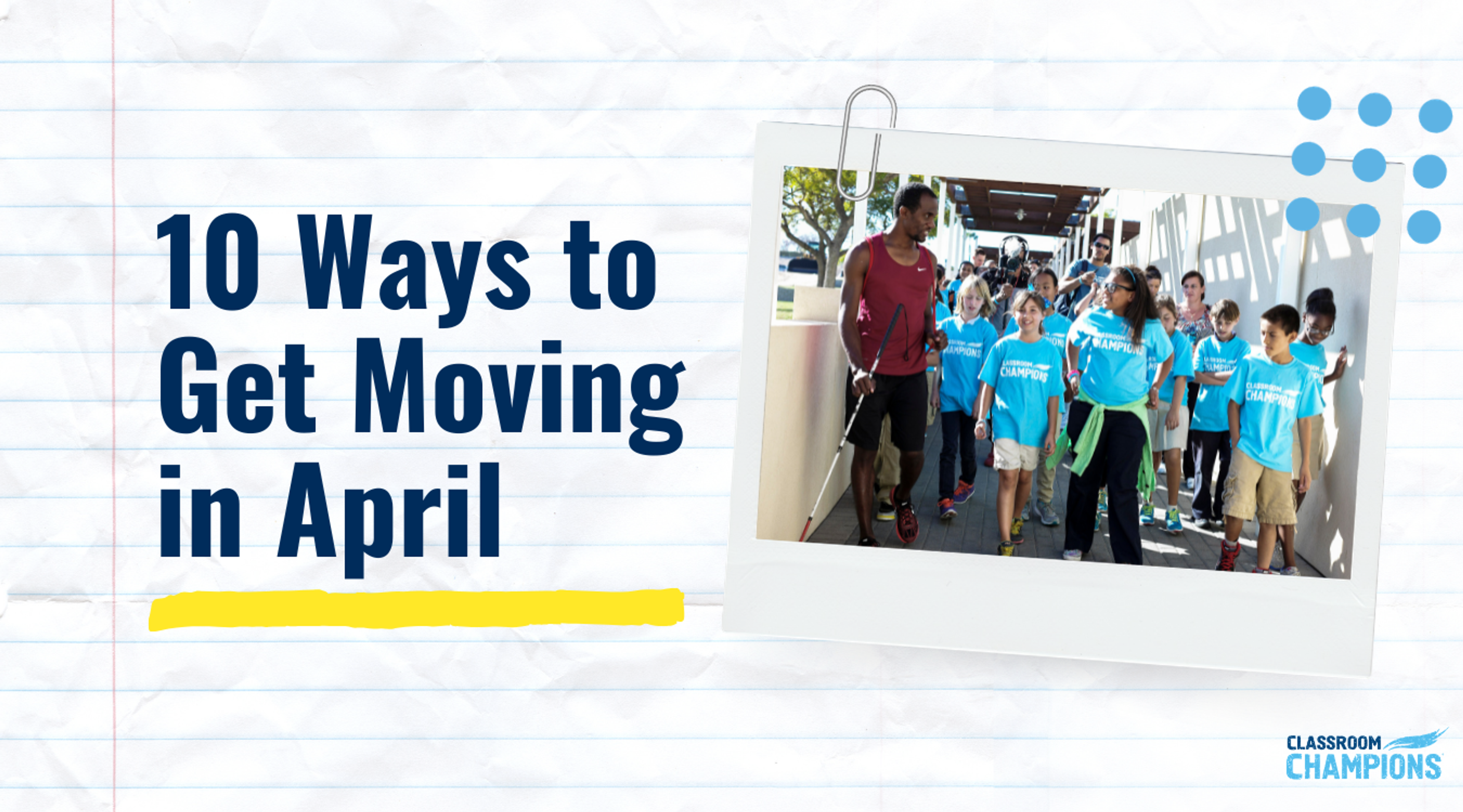 Article graphic: "10 Ways to Get Moving in April," with students in Classroom Champions shirts walking with a mentor.