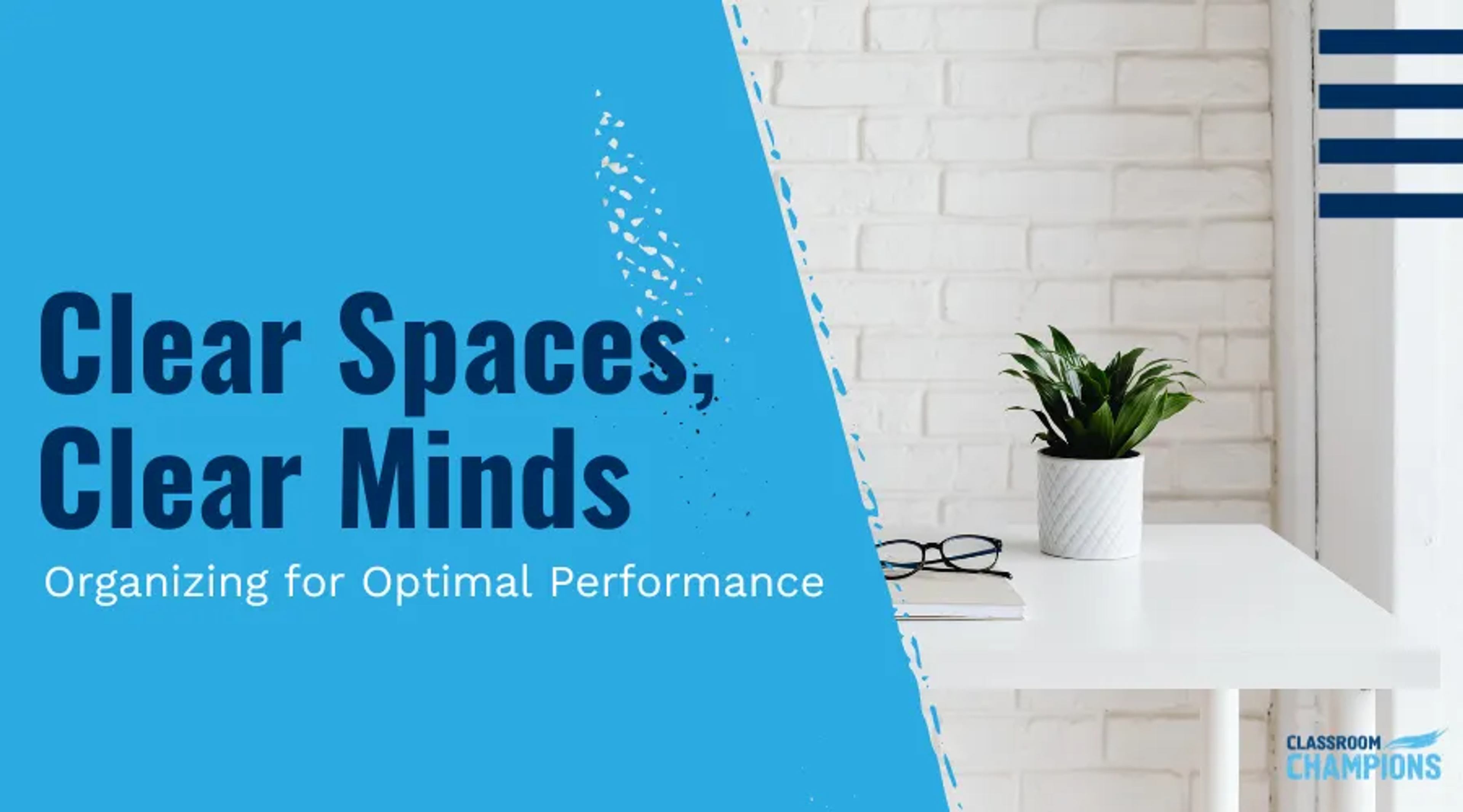 "Clear Spaces, Clear Minds: Organizing for Optimal Performance" over a tidy desk with a plant and glasses.
