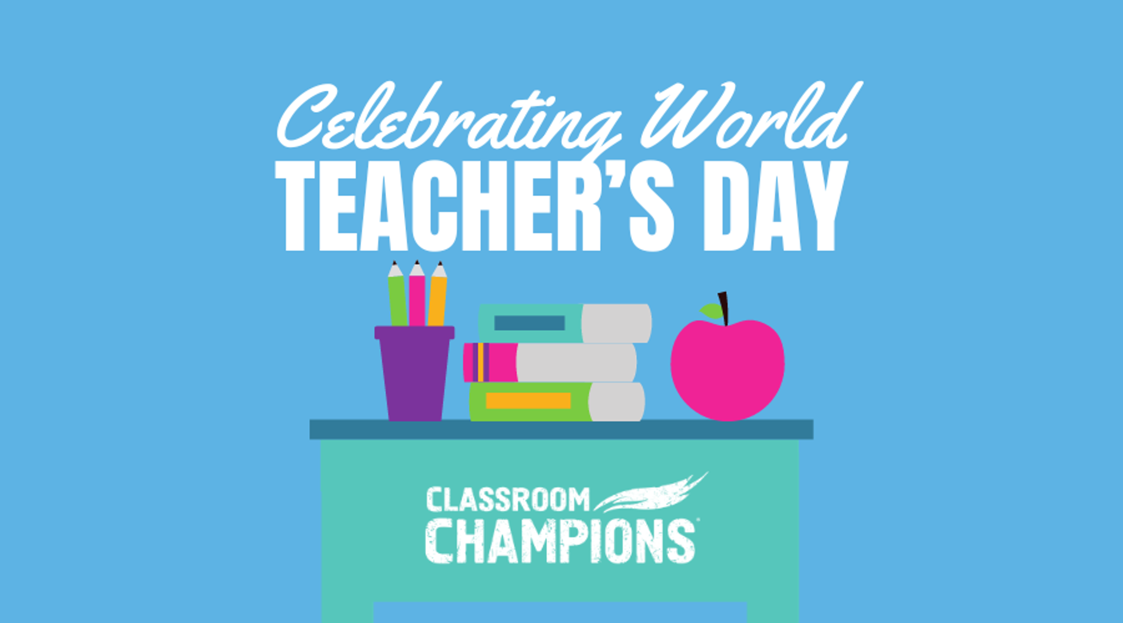 Graphic celebrating World Teacher's Day from Classroom Champions, with an illustrated desk, books, and apple.