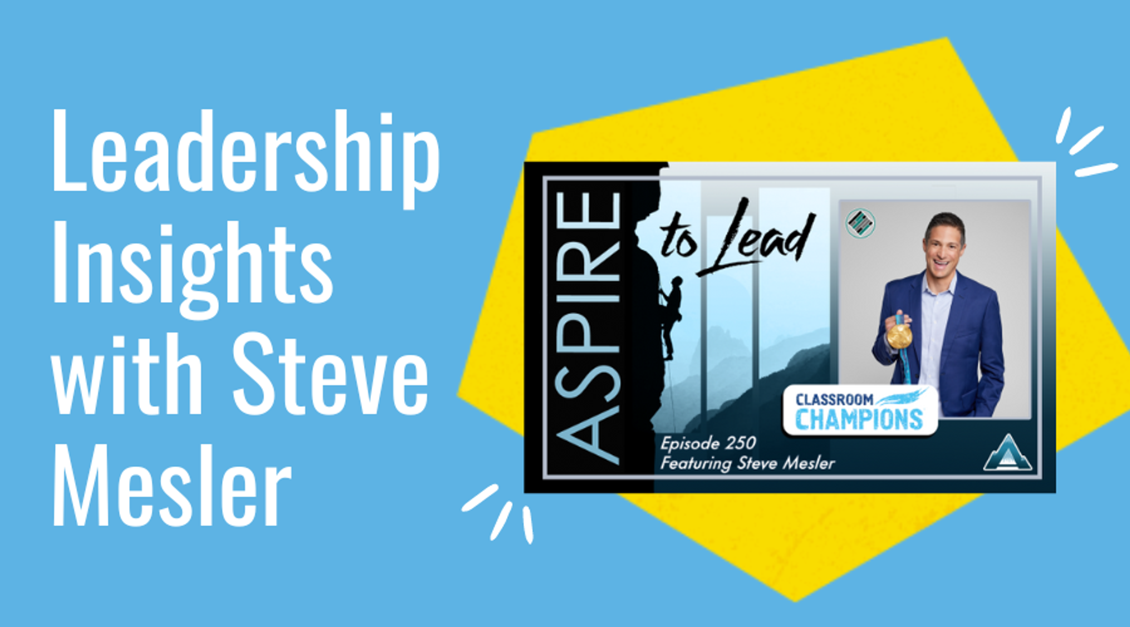 Cover art for Aspire to Lead podcast Episode 250 featuring Classroom Champions co-founder Steve Mesler.