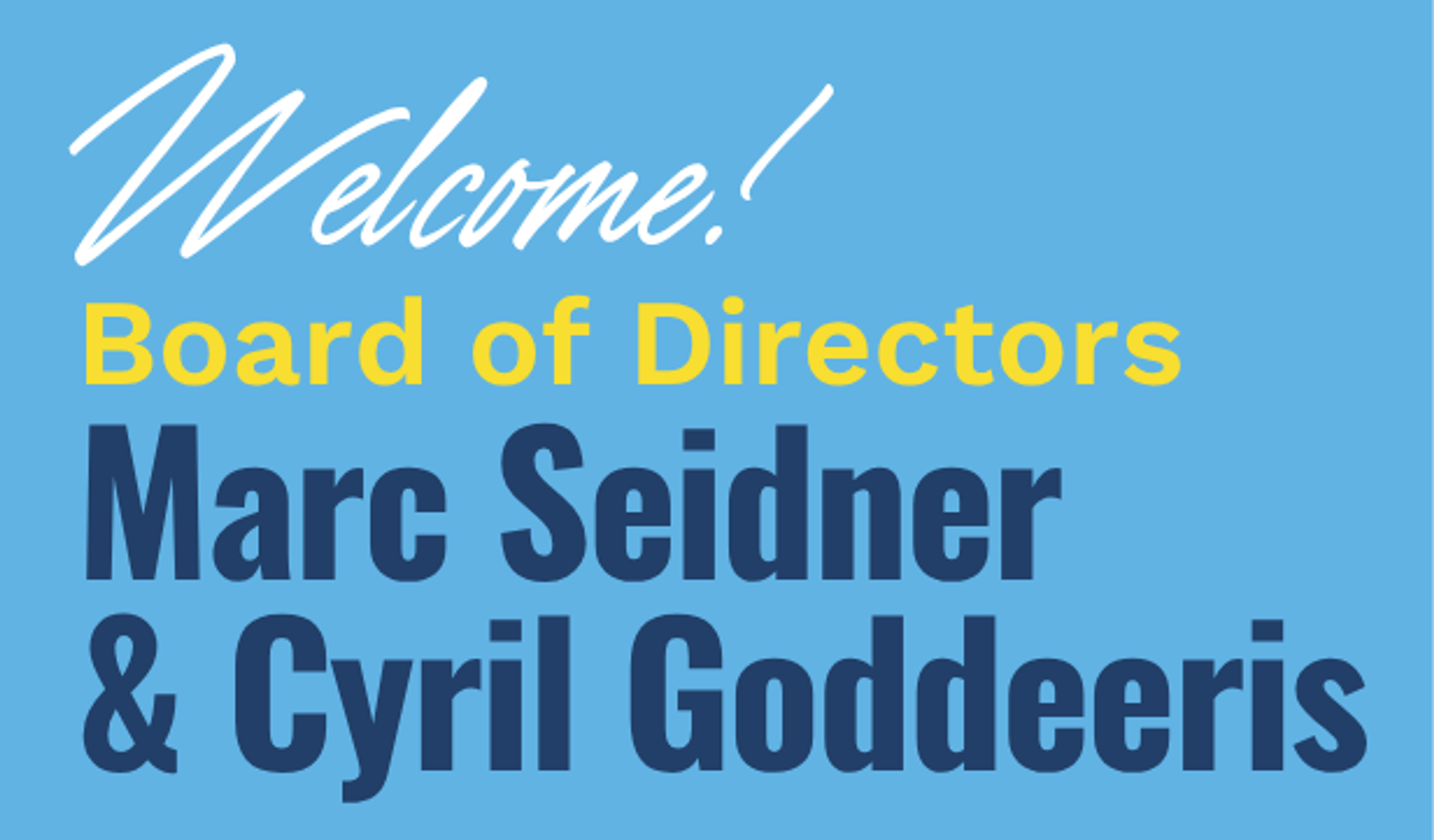 Welcome graphic announcing Marc Seidner and Cyril Goddeeris to the Board of Directors.