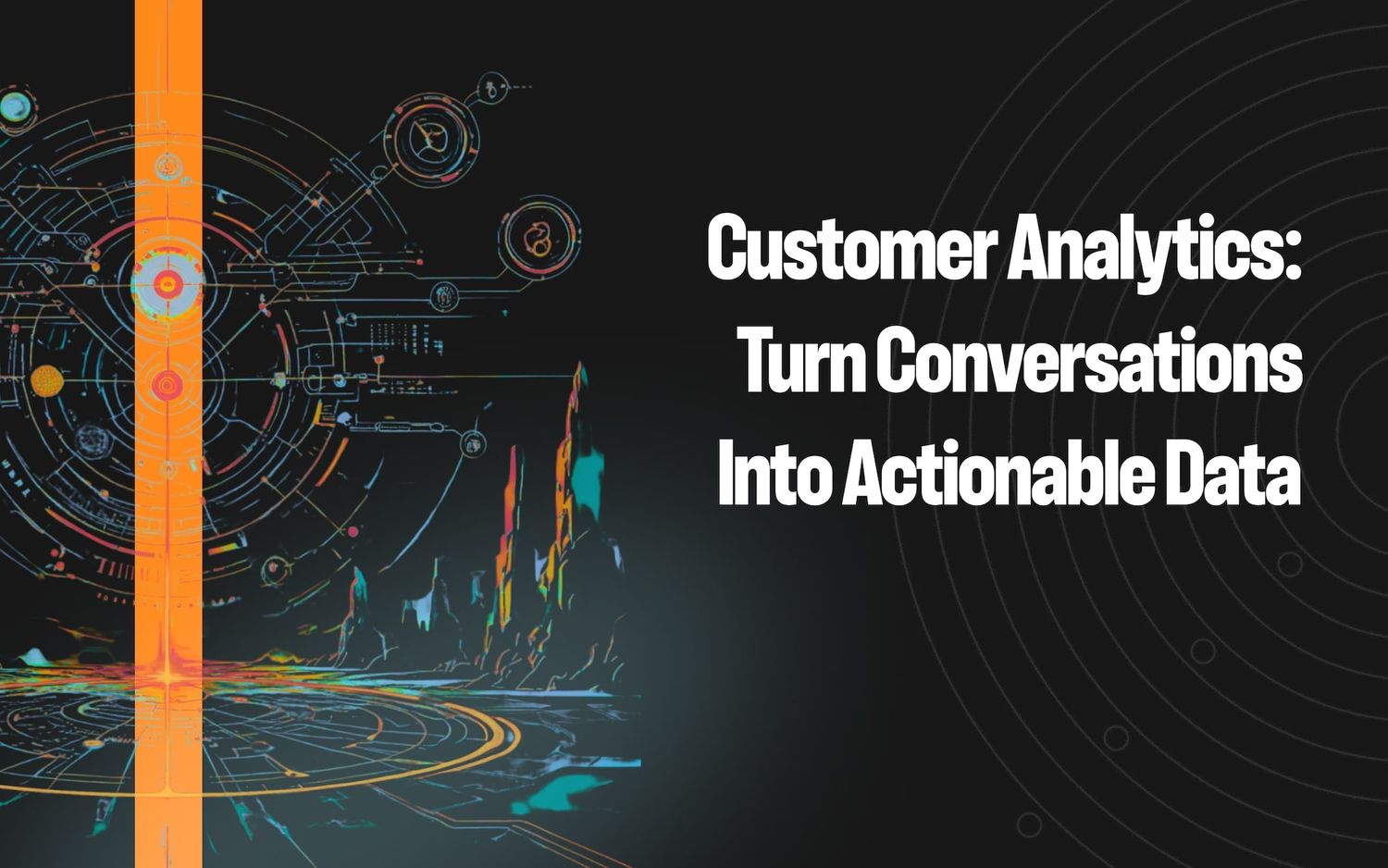 8 Customer Analytics Use Cases to Turn Conversations Into Actionable Data