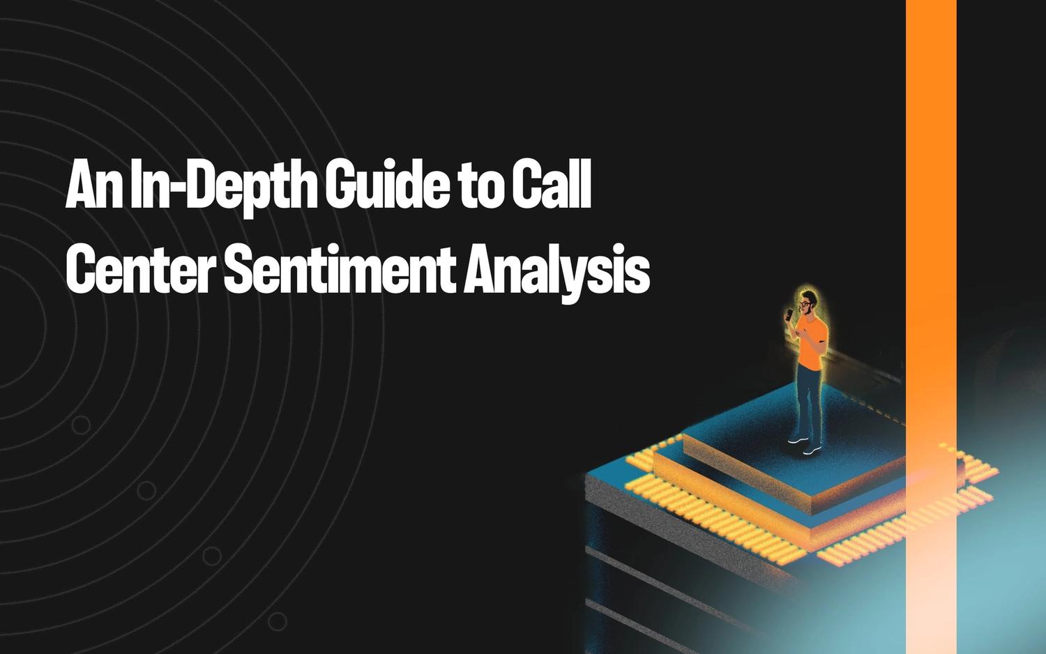 An In-Depth Guide to Call Center Sentiment Analysis