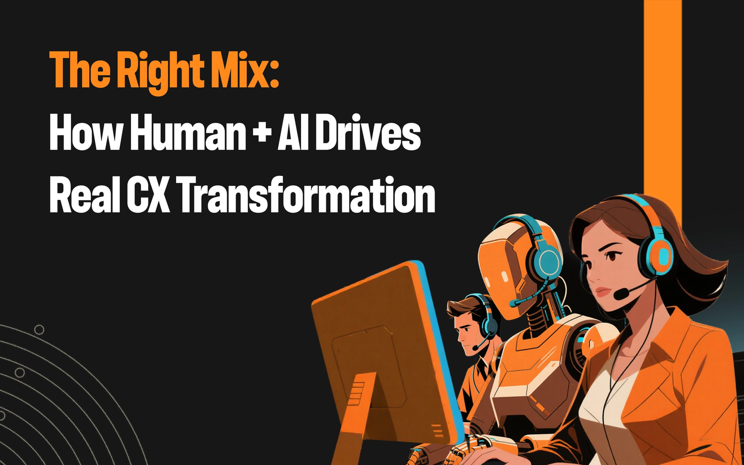 The Right Mix: How Human + AI Drives Real CX Transformation