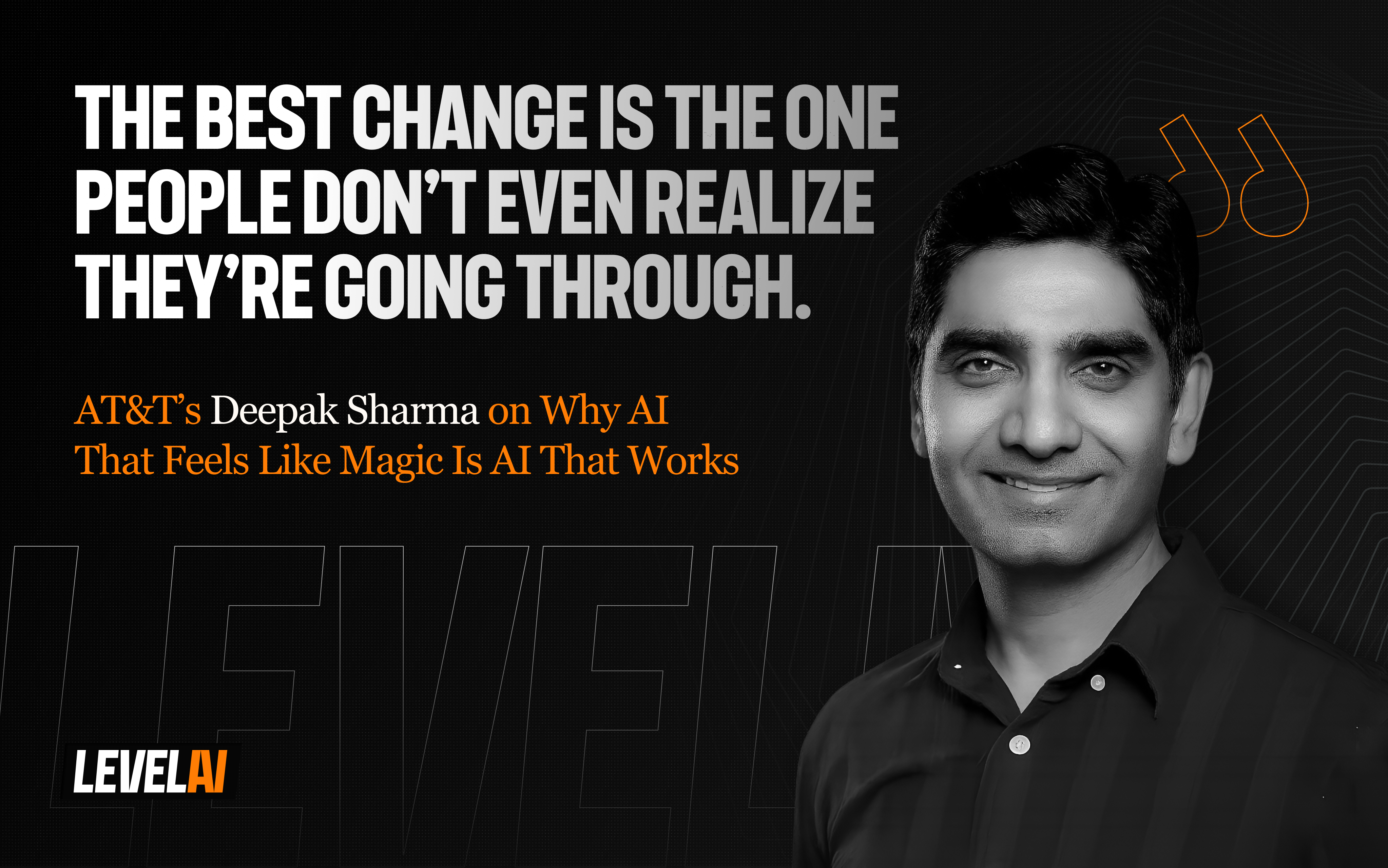 AT&T’s Deepak Sharma on Why AI that Feels Like Magic is AI that Works