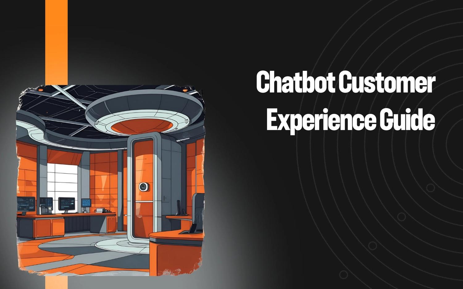 A Guide to Chatbot Customer Experience: Benefits, Features & Examples