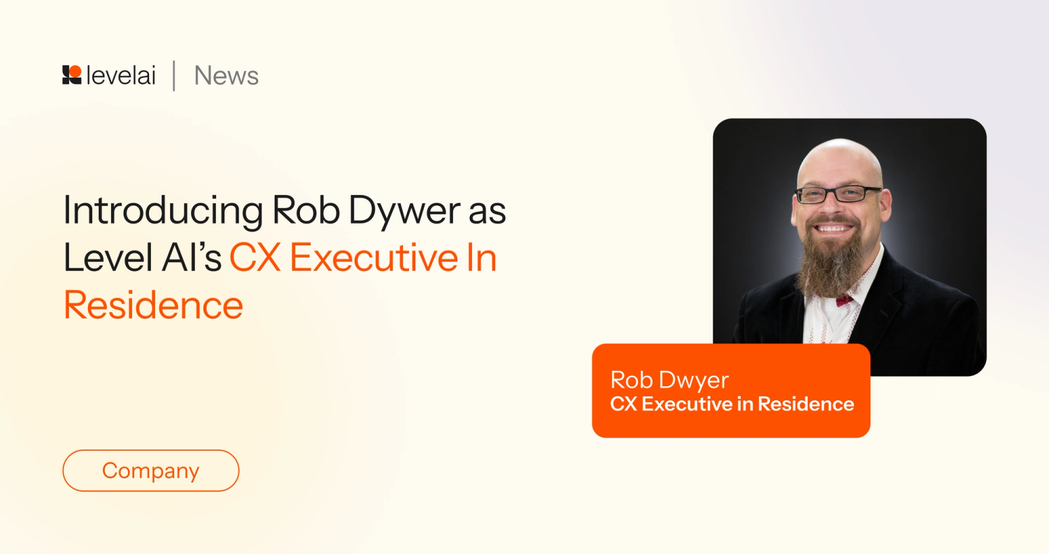 Level AI Welcomes Rob Dwyer as the Industry's First CX Executive in Residence