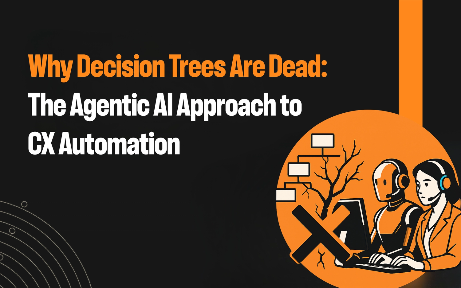 Why Decision Trees Are Dead: The Agentic AI Approach to CX Automation