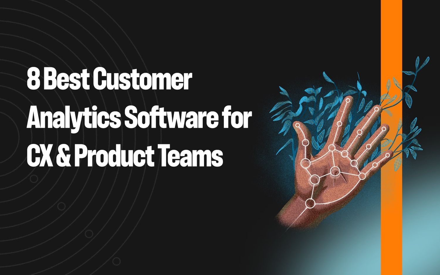 8 Best Customer Analytics Software for CX and Product Teams