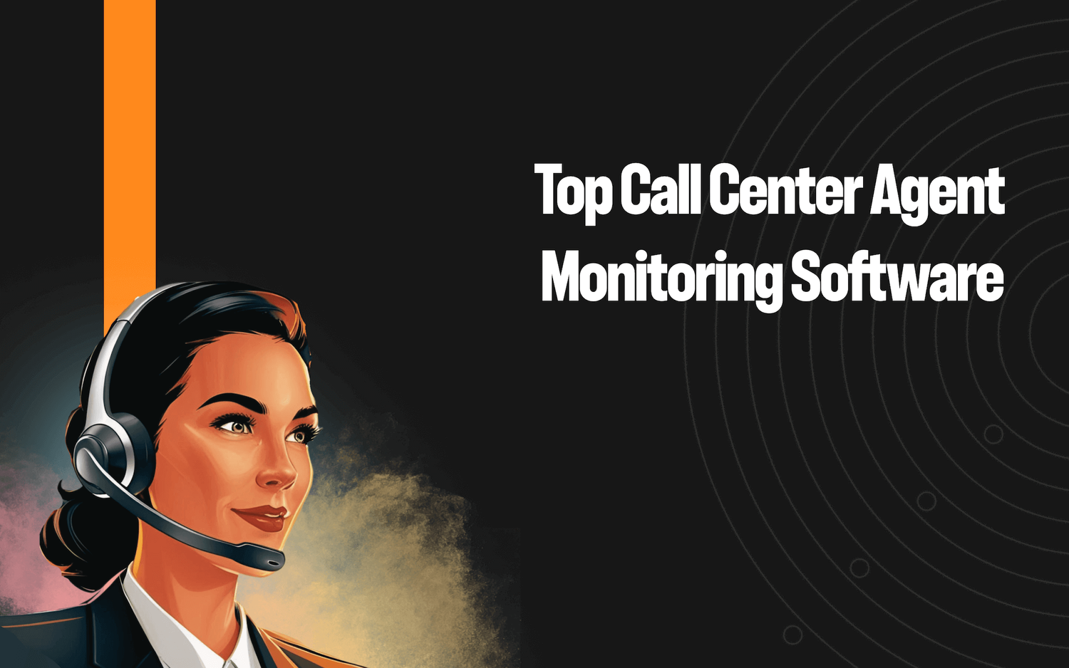 Top 7 Call Center Agent Monitoring Software