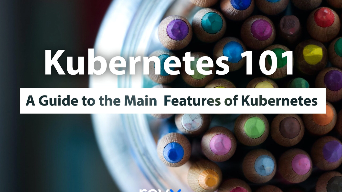 Kubernetes 101: A Guide to the Main Features of Kubernetes
