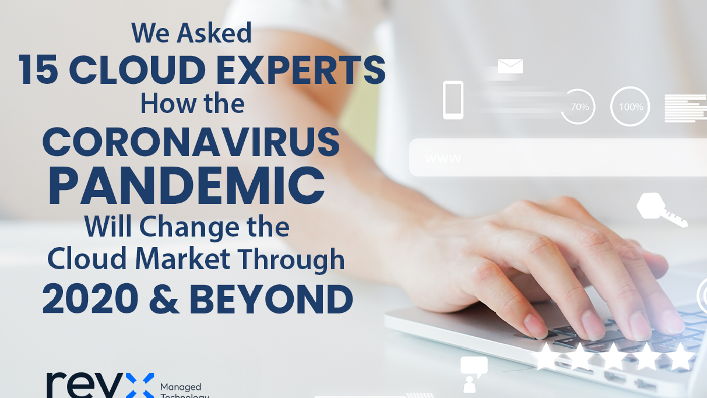We asked 15 cloud experts how the coronavirus pandemic will change the cloud market through 2020 and beyond?