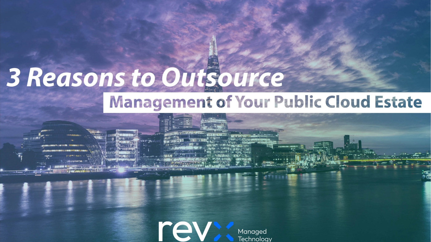 3 Reasons to Outsource Management of Your Public Cloud Estate