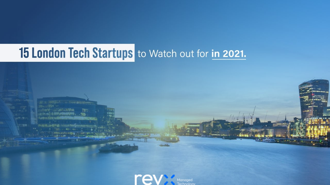 15 Tech Startups to Watch Out For in London in 2021
