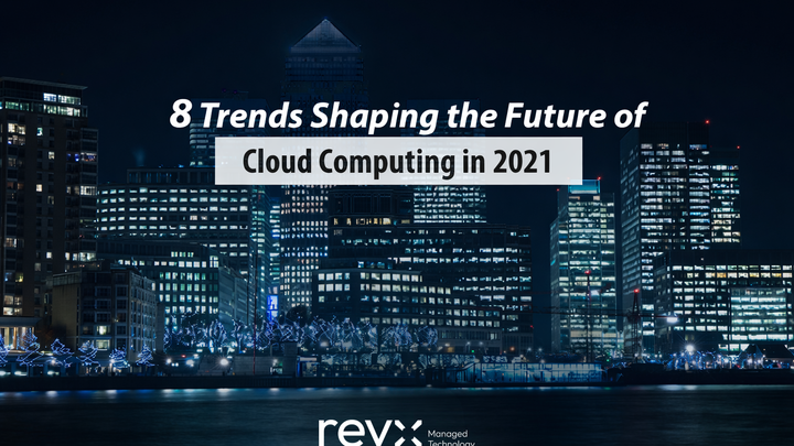 8 Trends Shaping the Future of Cloud Computing in 2021