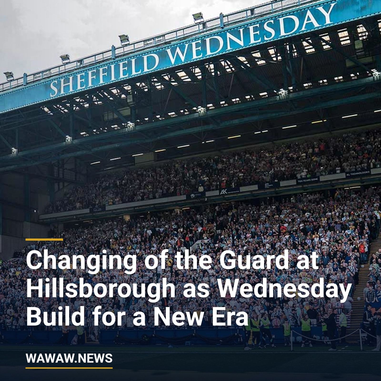 Changing of the Guard at Hillsborough as Wednesday Build for a New Era
