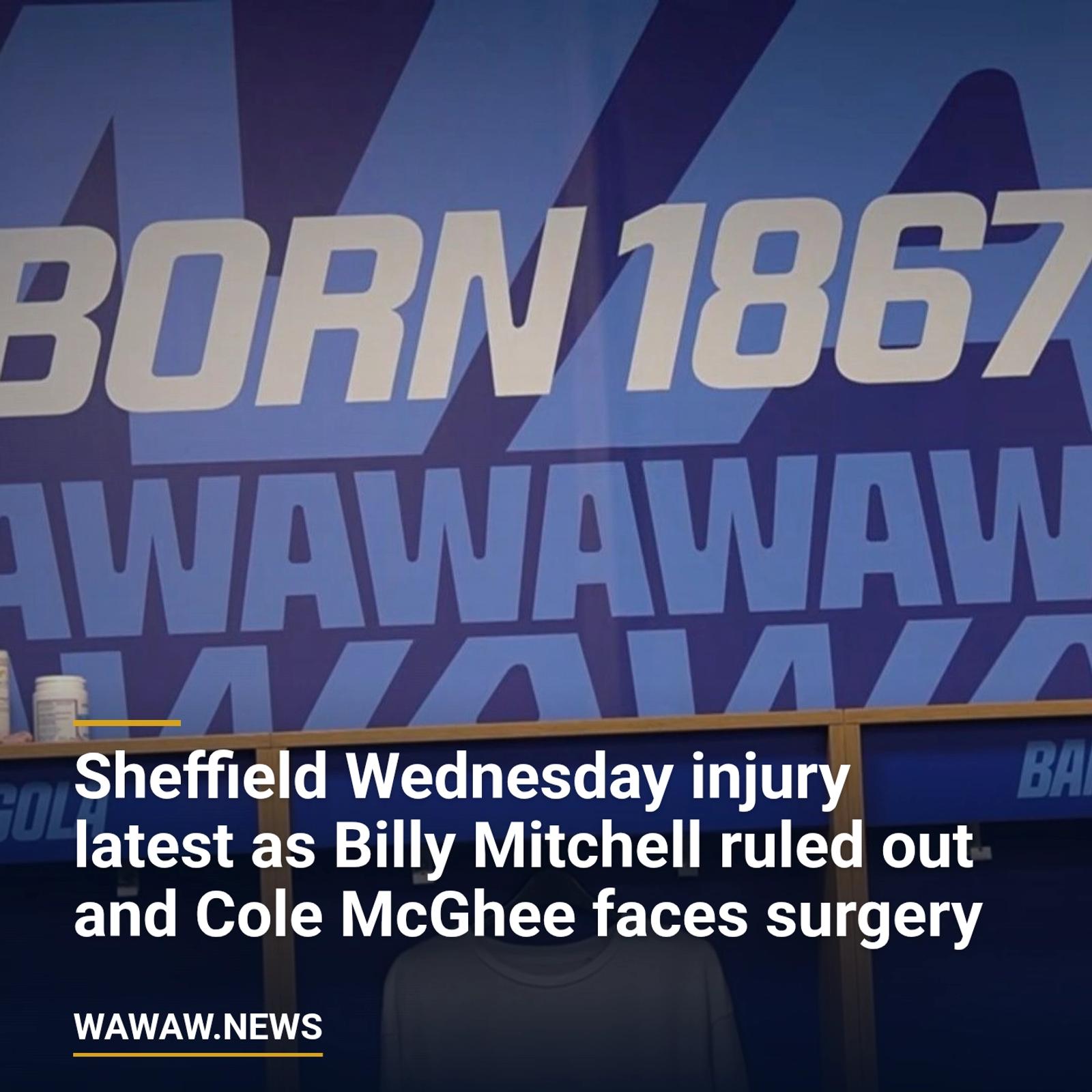 Sheffield Wednesday injury latest as Billy Mitchell ruled out and Cole McGhee faces surgery