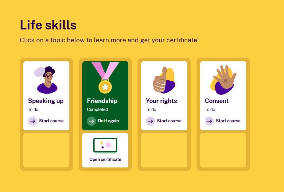 Screen shot of a page on the life skills website, with a yellow background a Life skills heading and reads "click on a topic below to learn more and get your certificate. There are 4 boxes to click on called Speaking Up, Friendship, Your rights, Consent.