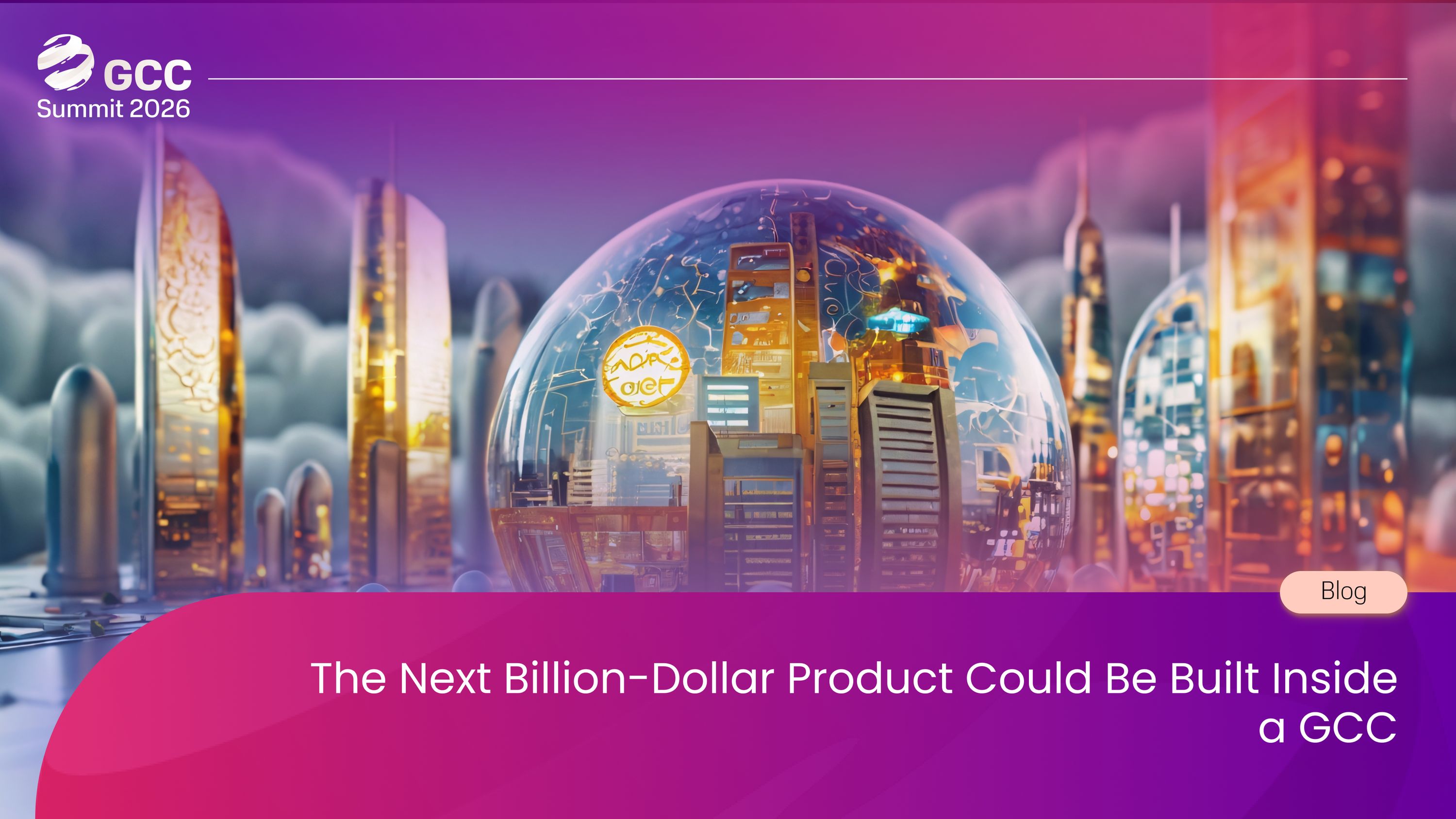 The Next Billion-Dollar Product Could Be Built Inside a GCC