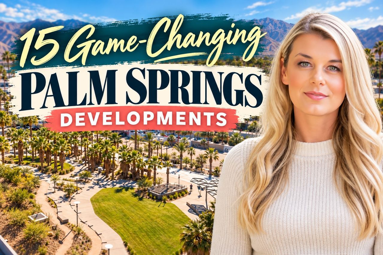 15 Major Developments Reshaping Greater Palm Springs Right Now: A Local's Breakdown