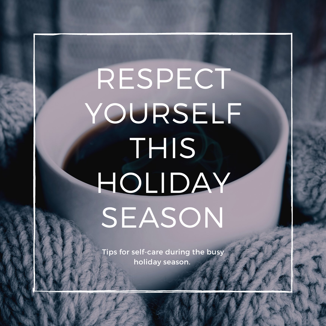 Find Self-respect This Holiday Season - 5 Tips to Holiday Self-care 