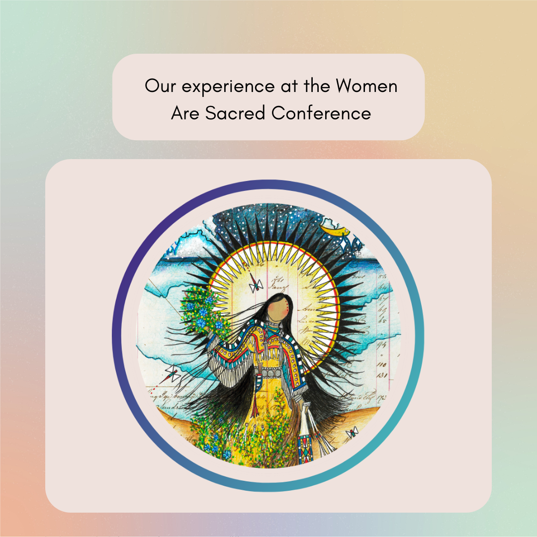 Our Experience at the Women are Sacred Conference Cahuilla Consortium