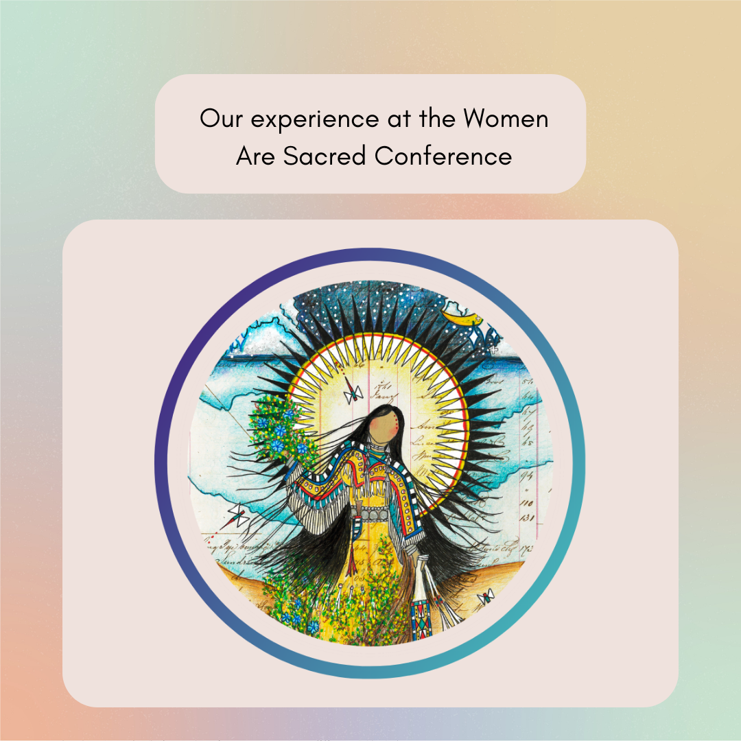 Our Experience at the Women are Sacred Conference 