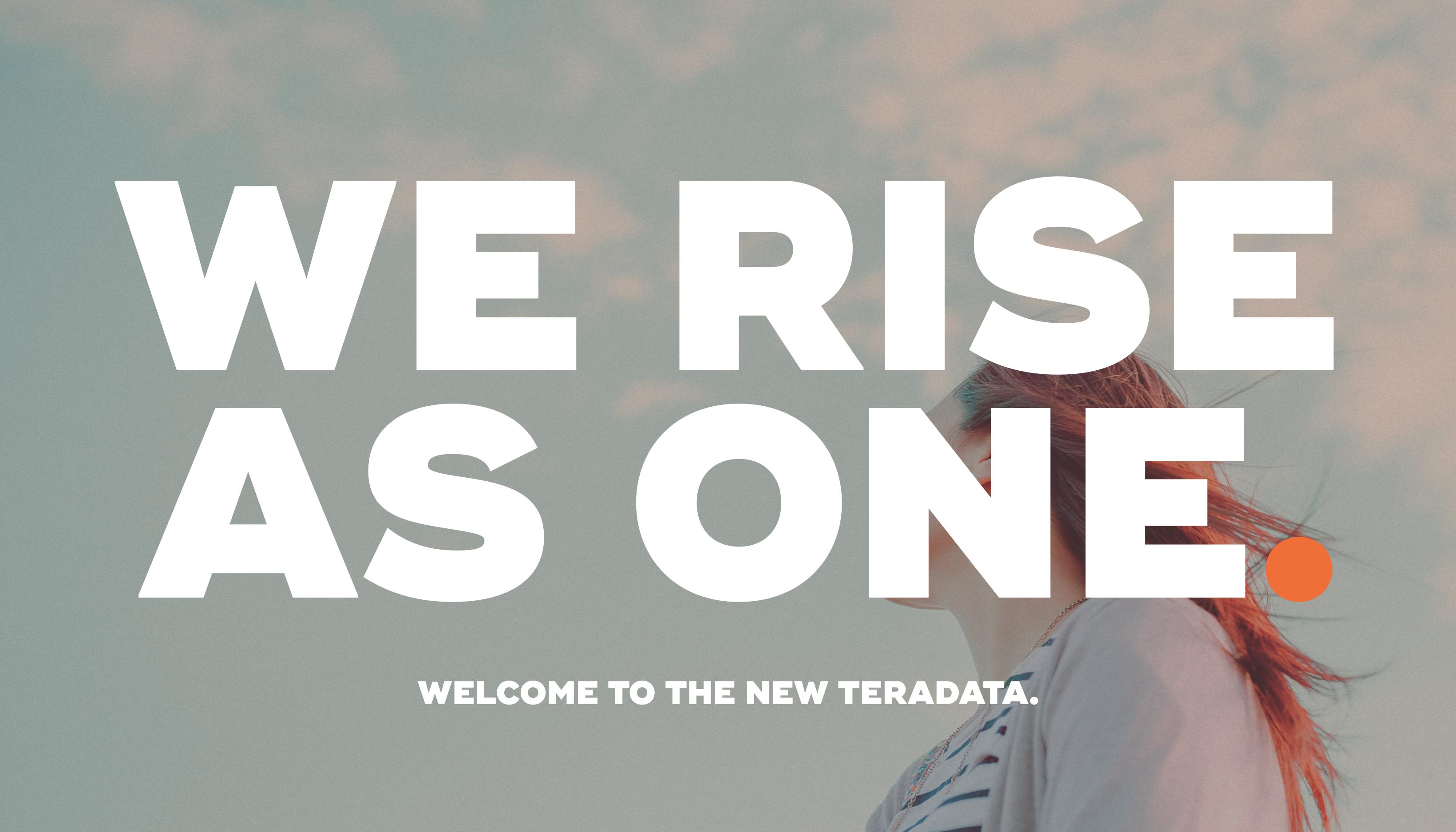 We rise as one. Welcome to the new Teradata.