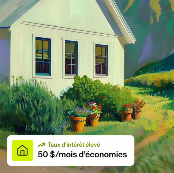 Taux d'intérêt élevé - 50 $/mois d'économies