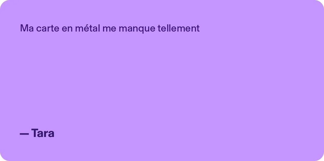 Ma carte en métal me manque tellement - Tara