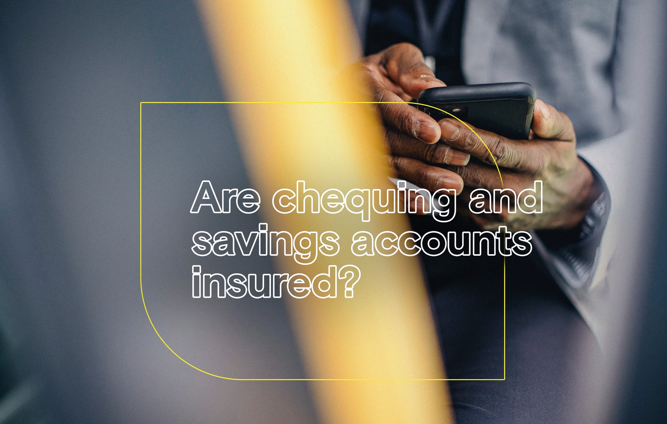 Are chequing and savings accounts insured?