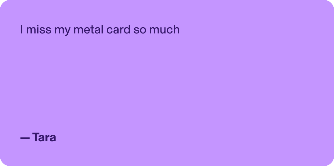 I miss my metal card so much - Tara