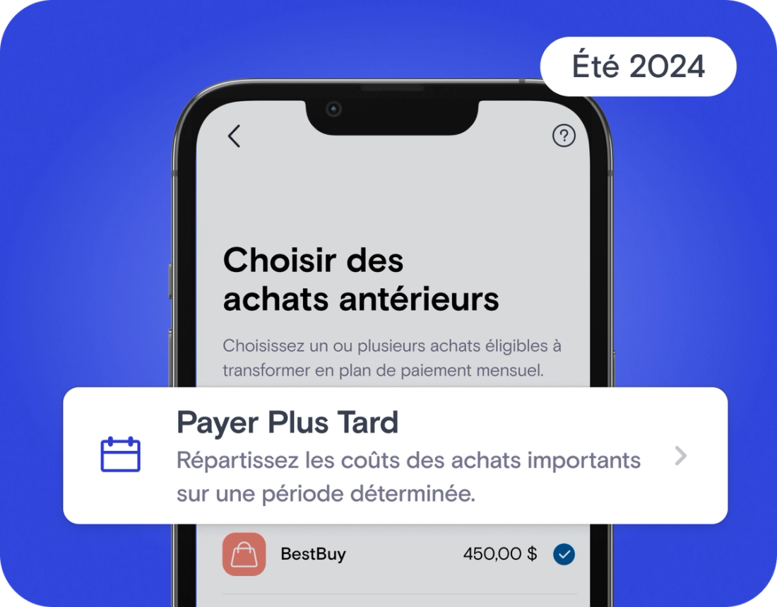 Été 2024 - Payer Plus Tard : Répartissez les coûts des achats importants sur une période déterminée.