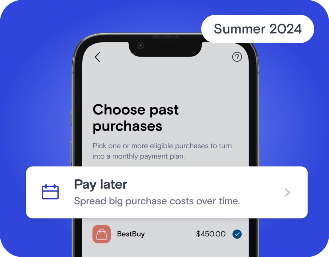 Summer 2024: Pay Later - Spread big purchase costs over time.