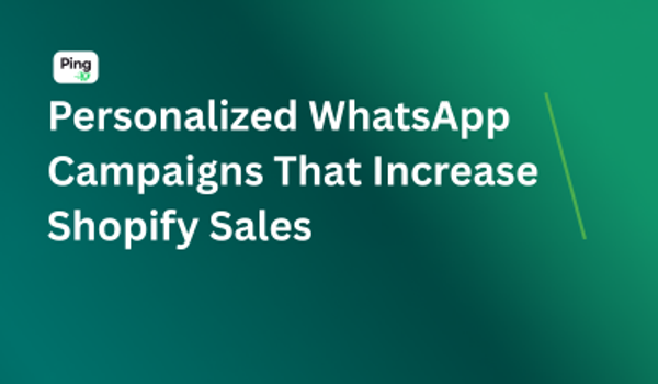 Personalized WhatsApp Campaigns That Increase Shopify Sales