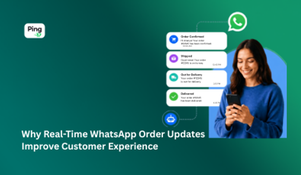Why Real-Time WhatsApp Order Updates Improve Customer Experience