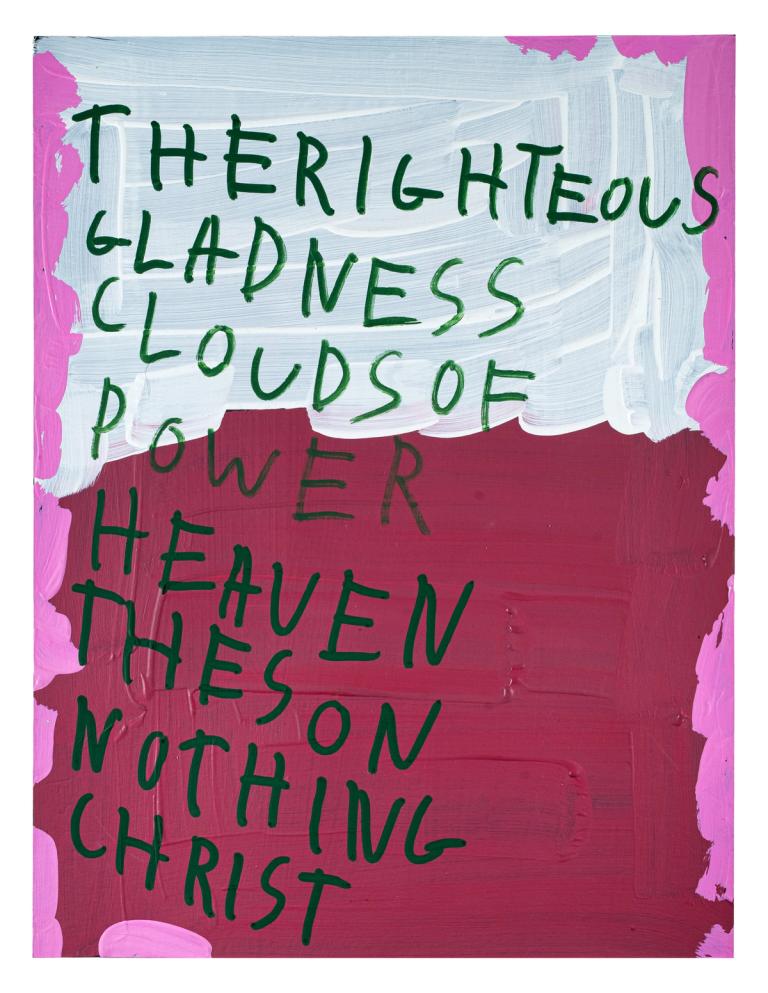 a painting on paper loosely divided in half horizontally. the top section is white and the bottom dark pink. there are light bright pink sections around the edges on the sides. in the center are the words 'The righteous gladness clouds of power heaven the son nothing christ' written in large capitals in dark green