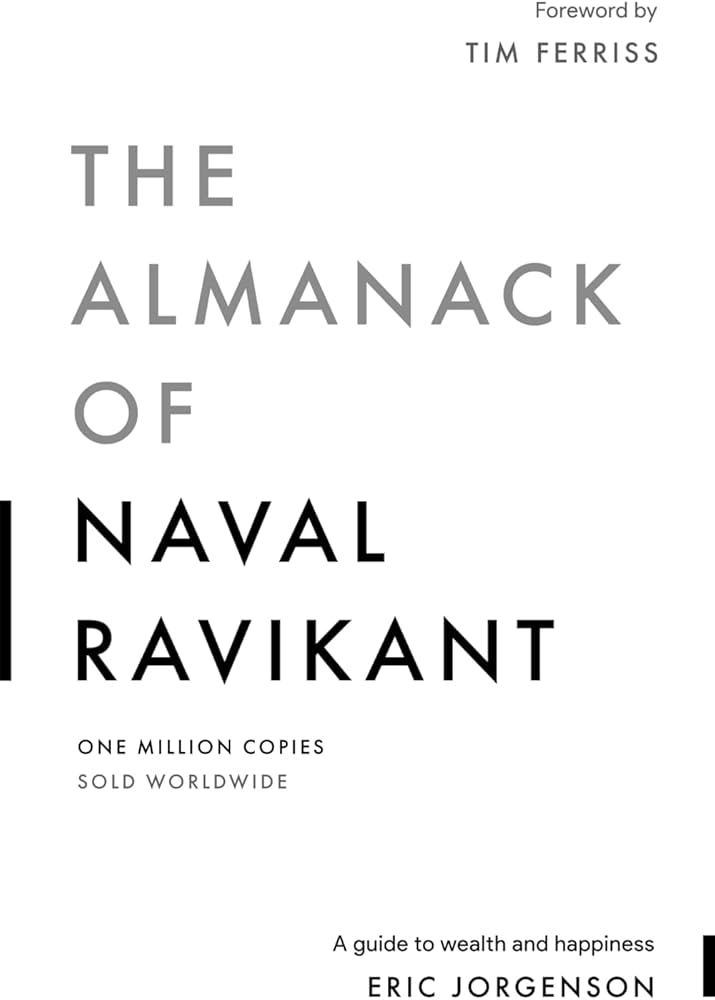 The Almanack of Naval Ravikant: A Guide to Wealth and Happiness
