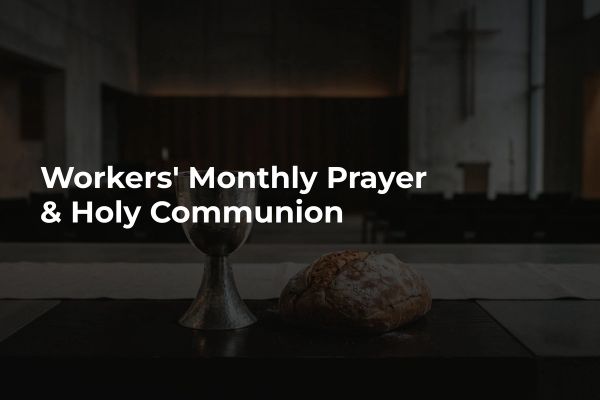 Workers’ Monthly Prayer & Holy Communion