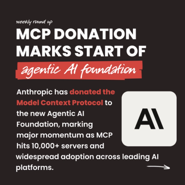 MCP Donation Marks Start of agentic AI foundation. Anthropic has donated the Model Context Protocol to the new Agentic AI Foundation, marking major momentum as MCP hits 10,000+ servers and widespread adoption across leading AI platforms.