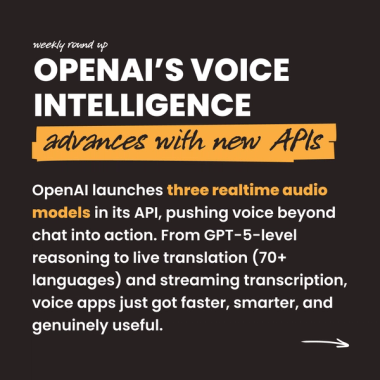 OpenAI’s voice intelligence advances with new APIs. OpenAI launches three realtime audio models in its API, pushing voice beyond chat into action. From GPT-5-level reasoning to live translation (70+ languages) and streaming transcription, voice apps just got faster, smarter, and genuinely useful.