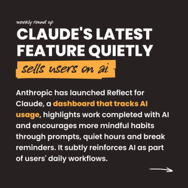 Claude's latest feature quietly sells users on ai. Anthropic has launched Reflect for Claude, a dashboard that tracks AI usage, highlights work completed with AI and encourages more mindful habits through prompts, quiet hours and break reminders. It subtly reinforces AI as part of users' daily workflows.