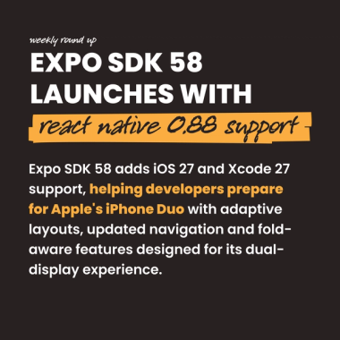 Expo SDK 58 Launches With react native 0.88 support. Expo SDK 58 adds iOS 27 and Xcode 27 support, helping developers prepare for Apple's iPhone Duo with adaptive layouts, updated navigation and fold-aware features designed for its dual-display experience. Expo SDK 58 Launches With react native 0.88 support. Expo SDK 58 adds iOS 27 and Xcode 27 support, helping developers prepare for Apple's iPhone Duo with adaptive layouts, updated navigation and fold-aware features designed for its dual-display experience.