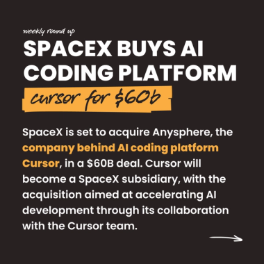 SpaceX buys AI Coding Platform cursor for $60b. SpaceX is set to acquire Anysphere, the company behind AI coding platform Cursor, in a $60B deal. Cursor will become a SpaceX subsidiary, with the acquisition aimed at accelerating AI development through its collaboration with the Cursor team.