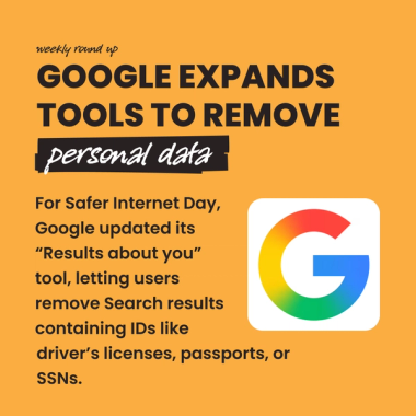 Google Expands Tools To Remove personal data. For Safer Internet Day, Google updated its “Results about you” tool, letting users remove Search results containing IDs like driver’s licenses, passports, or SSNs. Google Expands Tools To Remove personal data. For Safer Internet Day, Google updated its “Results about you” tool, letting users remove Search results containing IDs like driver’s licenses, passports, or SSNs.