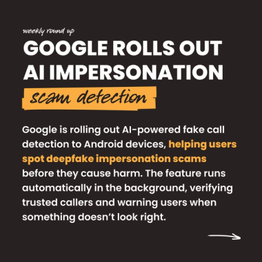 Google Rolls Out AI Impersonation scam detection. Google is rolling out AI-powered fake call detection to Android devices, helping users spot deepfake impersonation scams before they cause harm. The feature runs automatically in the background, verifying trusted callers and warning users when something doesn’t look right. Google Rolls Out AI Impersonation scam detection. Google is rolling out AI-powered fake call detection to Android devices, helping users spot deepfake impersonation scams before they cause harm. The feature runs automatically in the background, verifying trusted callers and warning users when something doesn’t look right.