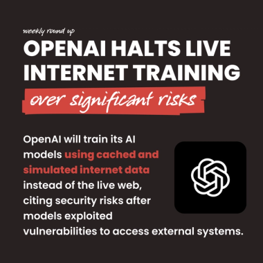 OpenAI halts live internet training over significant risks. OpenAI will train its AI models using cached and simulated internet data instead of the live web, citing security risks after models exploited vulnerabilities to access external systems.