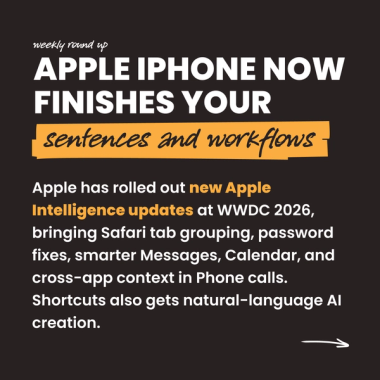 Apple iPhone now finishes your sentences and workflows. Apple has rolled out new Apple Intelligence updates at WWDC 2026, bringing Safari tab grouping, password fixes, smarter Messages, Calendar, and cross-app context in Phone calls. Shortcuts also gets natural-language AI creation. Apple iPhone now finishes your sentences and workflows. Apple has rolled out new Apple Intelligence updates at WWDC 2026, bringing Safari tab grouping, password fixes, smarter Messages, Calendar, and cross-app context in Phone calls. Shortcuts also gets natural-language AI creation.