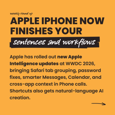 Apple iPhone now finishes your sentences and workflows. Apple has rolled out new Apple Intelligence updates at WWDC 2026, bringing Safari tab grouping, password fixes, smarter Messages, Calendar, and cross-app context in Phone calls. Shortcuts also gets natural-language AI creation. Apple iPhone now finishes your sentences and workflows. Apple has rolled out new Apple Intelligence updates at WWDC 2026, bringing Safari tab grouping, password fixes, smarter Messages, Calendar, and cross-app context in Phone calls. Shortcuts also gets natural-language AI creation.